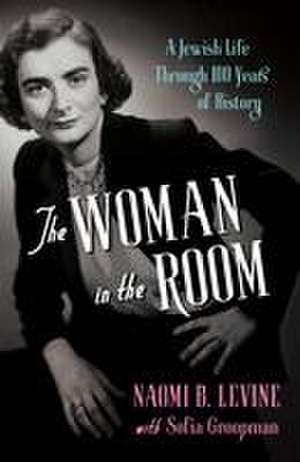 The Woman in the Room: A Jewish Life Through 100 Years of History de Naomi B. Levine