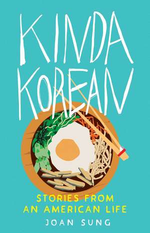 Kinda Korean: Stories from an American Life de Joan Sung