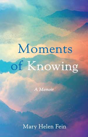 Moments of Knowing: A Memoir de Mary Helen Fein