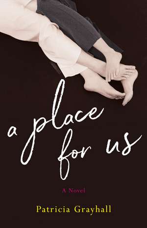 A Place for Us: A Novel de Patricia Grayhall