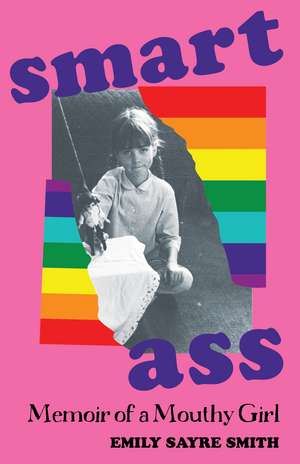 Smartass: Memoir of a Mouthy Girl de Emily Sayre Smith
