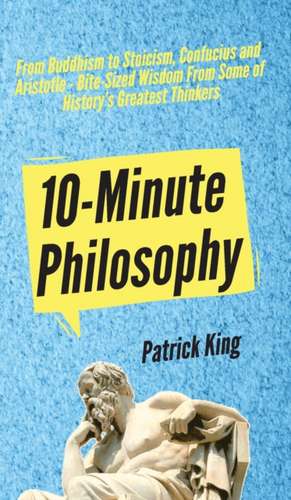 10-Minute Philosophy de Patrick King