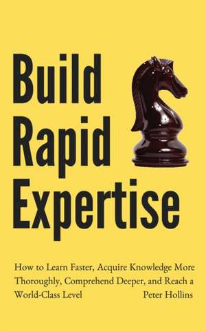 Build Rapid Expertise de Peter Hollins