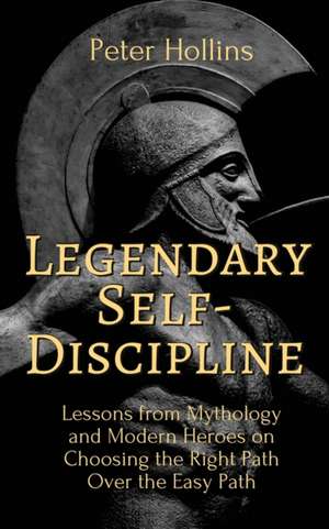 Legendary Self-Discipline de Peter Hollins