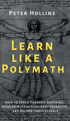 Learn Like a Polymath de Peter Hollins