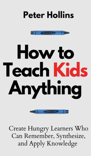 How to Teach Kids Anything de Peter Hollins