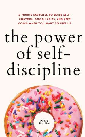 The Power of Self-Discipline de Peter Hollins