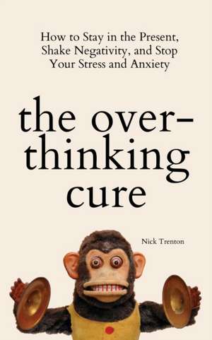 The Overthinking Cure de Nick Trenton