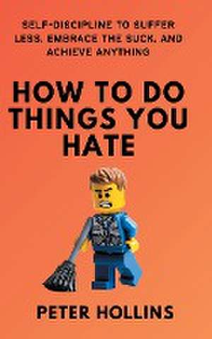 How To Do Things You Hate de Peter Hollins