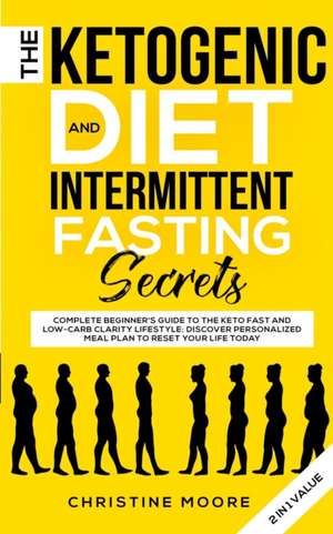 The Ketogenic Diet and Intermittent Fasting Secrets de Christine Moore