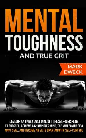 Mental Toughness and True Grit de Mark Dweck