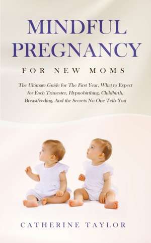 Mindful Pregnancy for New Moms de Catherine Taylor