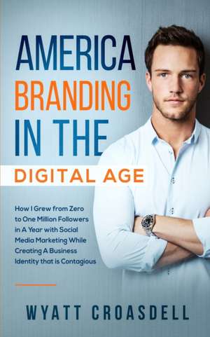 America Branding in the Digital Age de Wyatt Croasdell