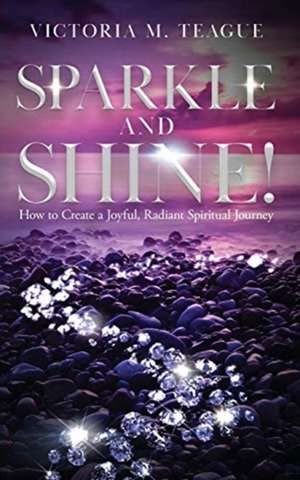 SPARKLE AND SHINE de Victoria M Teague