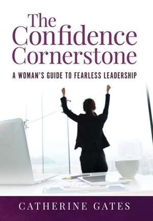 The Confidence Cornerstone de Catherine Gates