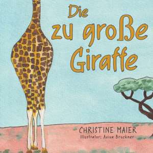 Die zu große Giraffe de Christine Maier