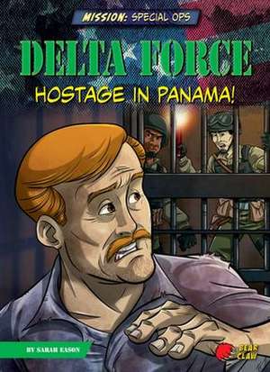 Delta Force: Hostage in Panama! de Sarah Eason