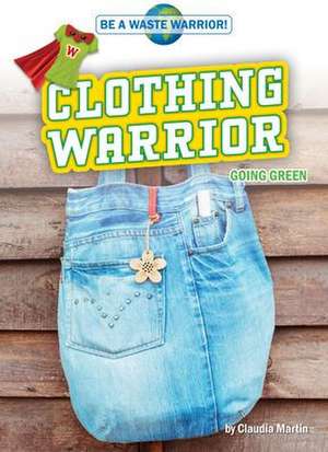 Clothing Warrior: Going Green de Claudia Martin