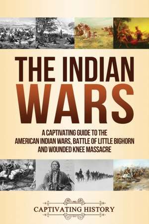 The Indian Wars de Captivating History