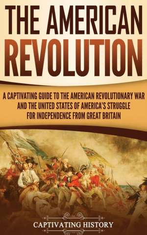 The American Revolution de Captivating History