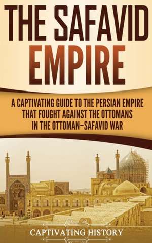 The Safavid Empire de Captivating History