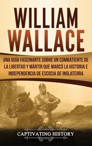 William Wallace de Captivating History