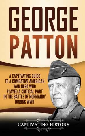 George Patton de Captivating History