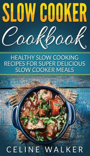 Slow Cooker Cookbook de Celine Walker