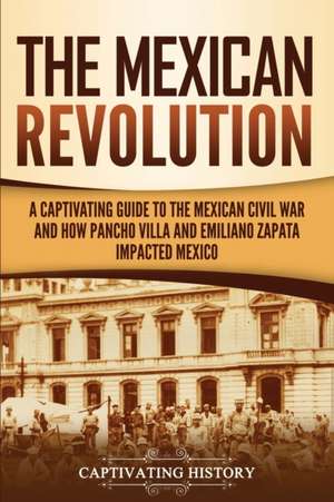 The Mexican Revolution de Captivating History