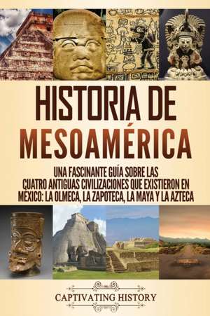 Historia de Mesoamérica de Captivating History