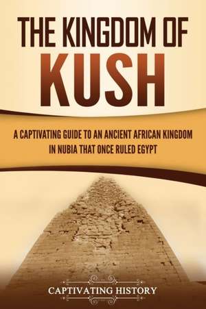 The Kingdom of Kush de Captivating History