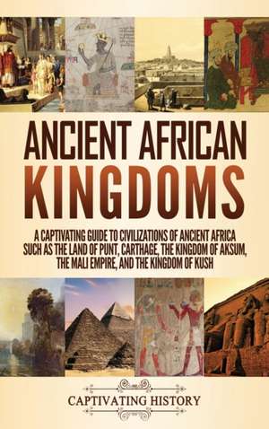 Ancient African Kingdoms de Captivating History