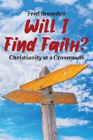 Will I Find Faith? Christianity at a Crossroads de Fred Snowden