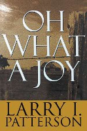 Oh What A Joy de Patterson I. Larry