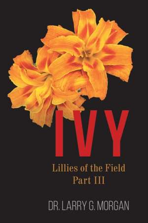 IVY Lillies of the Field de Larry G. Morgan