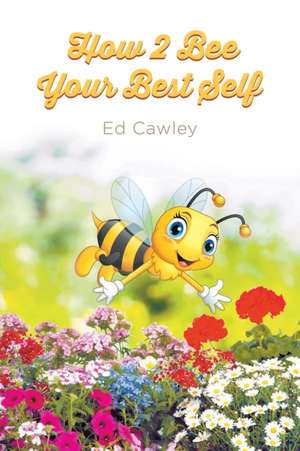 How 2 Bee Your Best Self de Ed Cawley