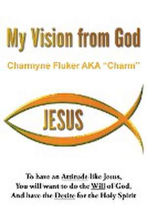 My Vision From God de Charmyne Fluker AKA "Charm"