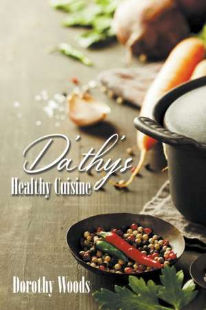 Da'thy's Healthy Cuisine de Dorothy Woods