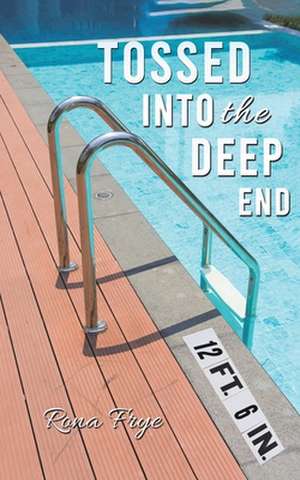 Tossed into the Deep End de Rona Frye