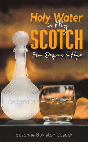 Holy Water in My Scotch de Suzanne Boylston Cusack