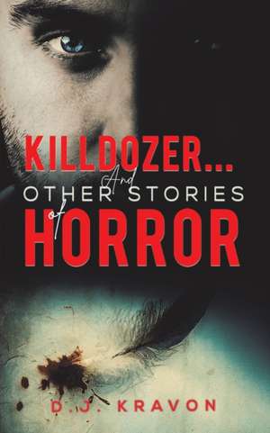 Killdozer... And Other Stories of Horror de D. J. Kravon