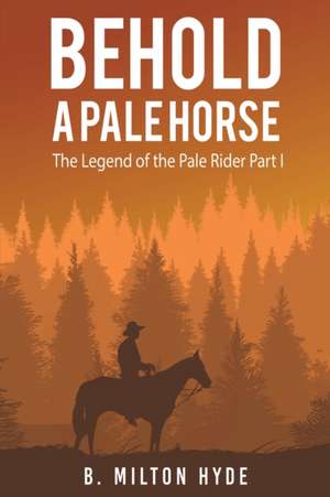 Behold a Pale Horse de B. Milton Hyde