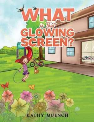 What is That Glowing Screen? de Kathy Muench