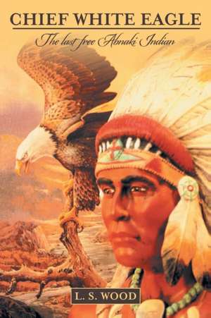 Chief White Eagle de Larry S. Wood