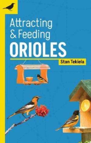 Attracting & Feeding Orioles de Stan Tekiela