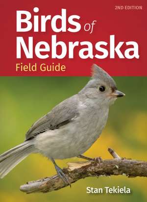 Birds of Nebraska Field Guide de Stan Tekiela