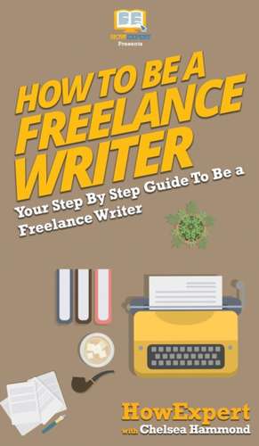 How To Be a Freelance Writer de Chelsea Hammond