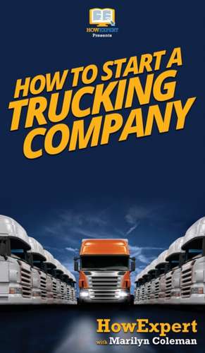 How To Start a Trucking Company de Howexpert