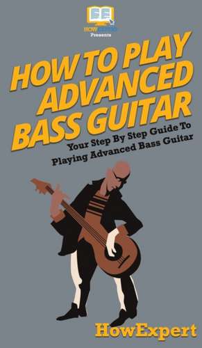 How To Play Advanced Bass Guitar de Howexpert