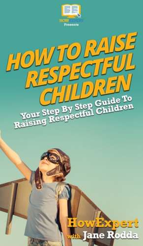 How To Raise Respectful Children de Howexpert